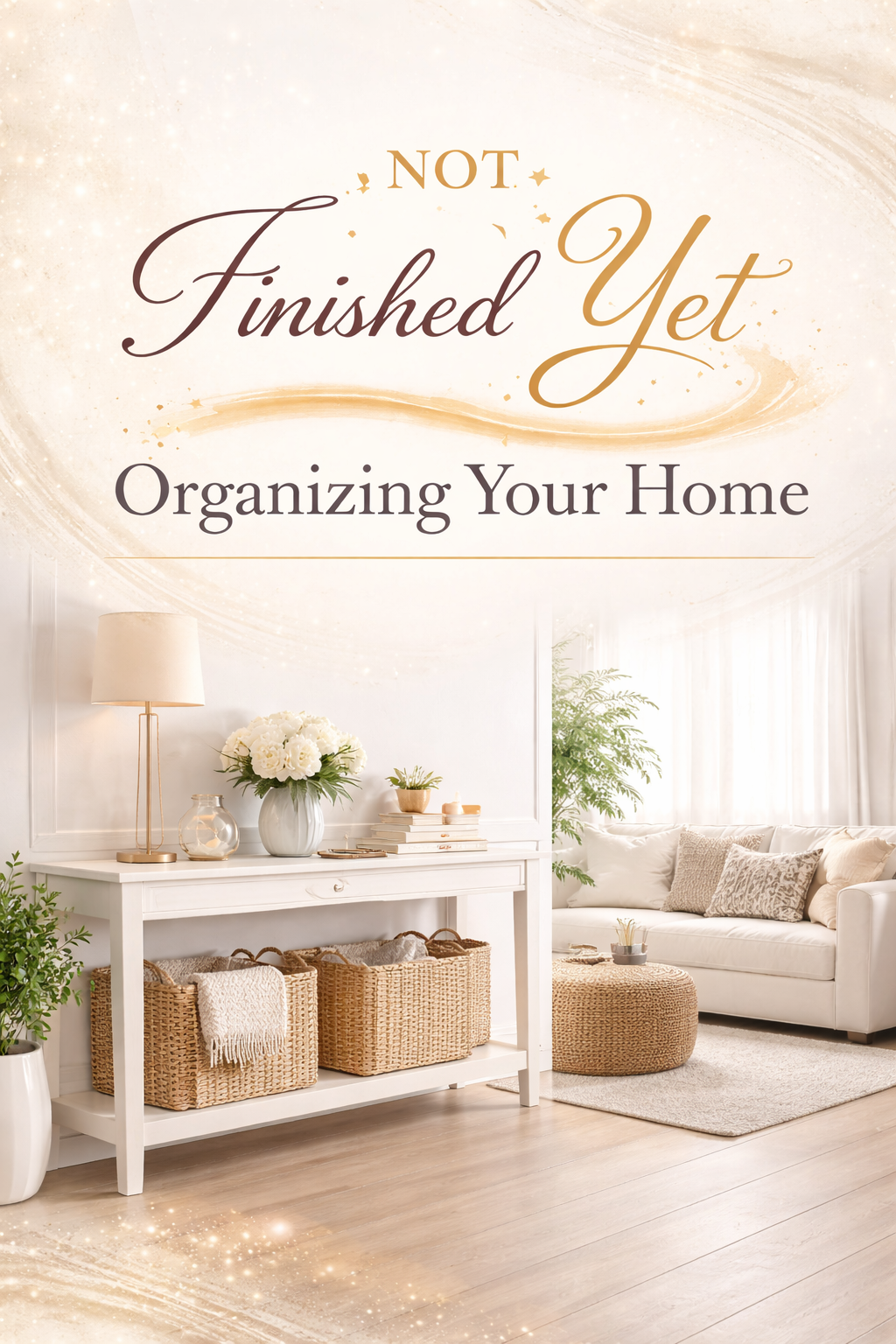 Not Finished Yet: A Simple Home Organization Guide